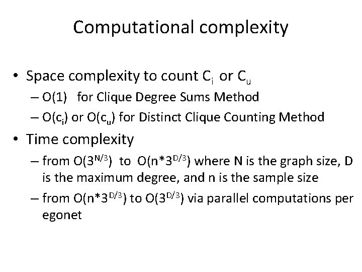 Computational complexity • Space complexity to count Ci or Cu – O(1) for Clique