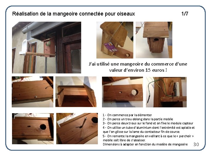 Réalisation de la mangeoire connectée pour oiseaux 1/7 J’ai utilisé une mangeoire du commerce