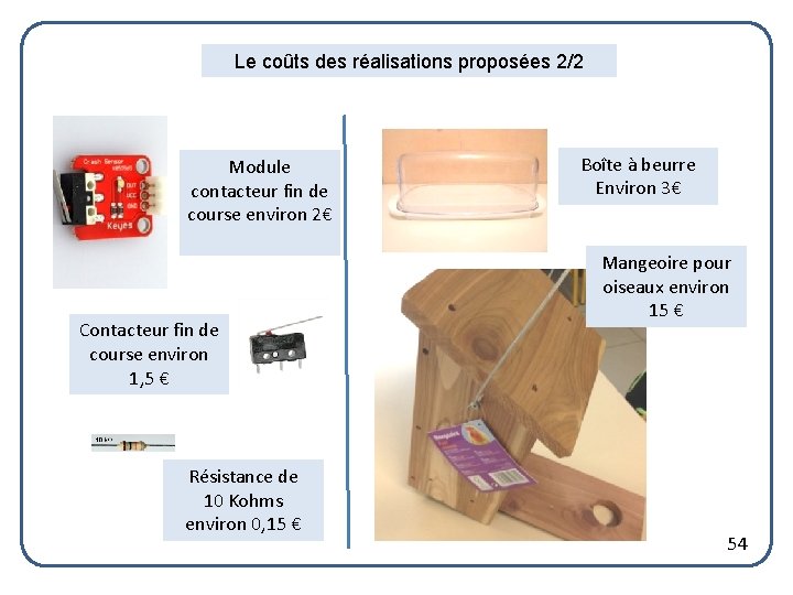 Le coûts des réalisations proposées 2/2 Module contacteur fin de course environ 2€ Contacteur