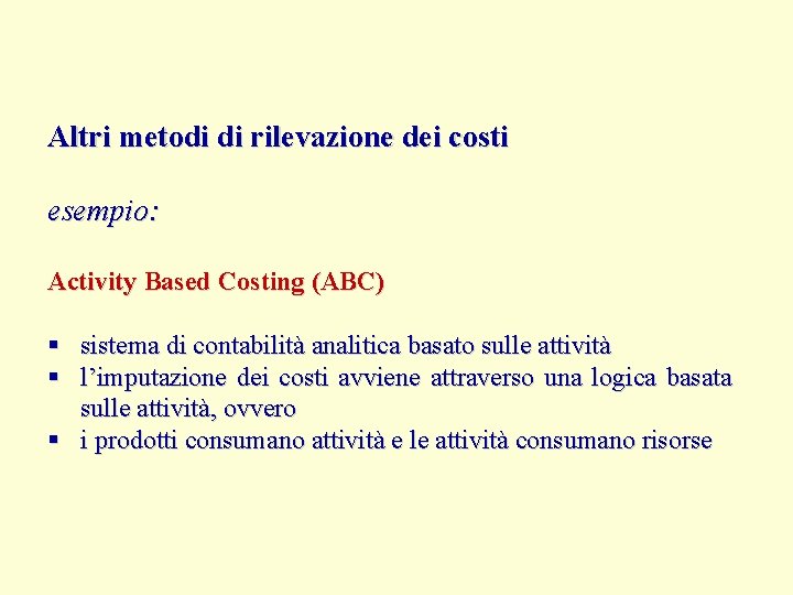 Altri metodi di rilevazione dei costi esempio: Activity Based Costing (ABC) § sistema di