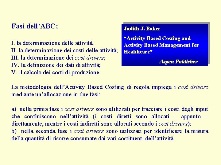 Fasi dell’ABC: Judith J. Baker “Activity Based Costing and I. la determinazione delle attività;