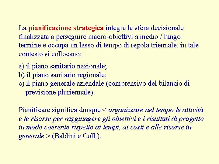 La pianificazione strategica integra la sfera decisionale finalizzata a perseguire macro-obiettivi a medio /
