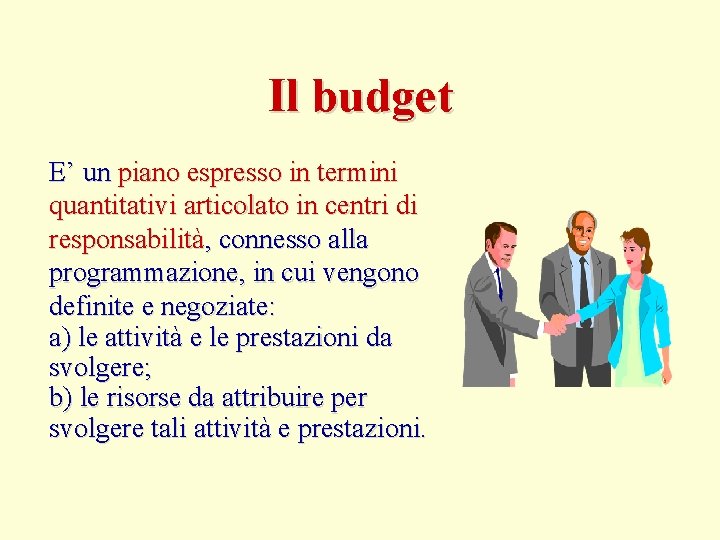 Il budget E’ un piano espresso in termini quantitativi articolato in centri di responsabilità,
