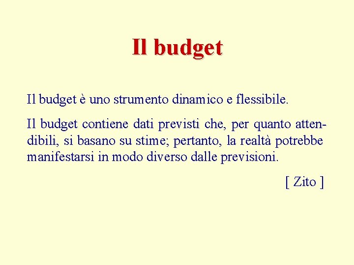 Il budget è uno strumento dinamico e flessibile. Il budget contiene dati previsti che,