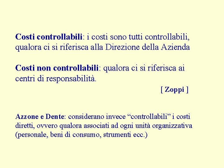 Costi controllabili: i costi sono tutti controllabili, qualora ci si riferisca alla Direzione della