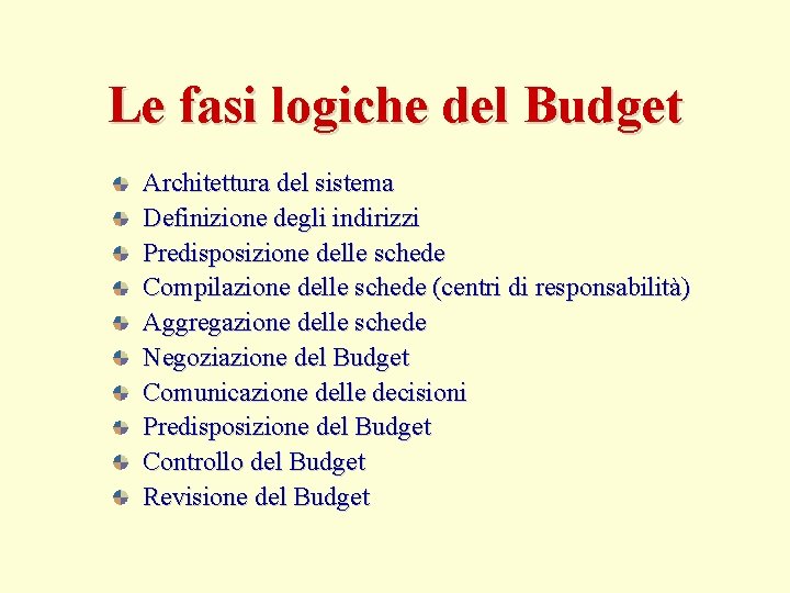 Le fasi logiche del Budget Architettura del sistema Definizione degli indirizzi Predisposizione delle schede