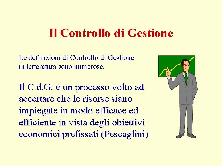 Il Controllo di Gestione Le definizioni di Controllo di Gestione in letteratura sono numerose.