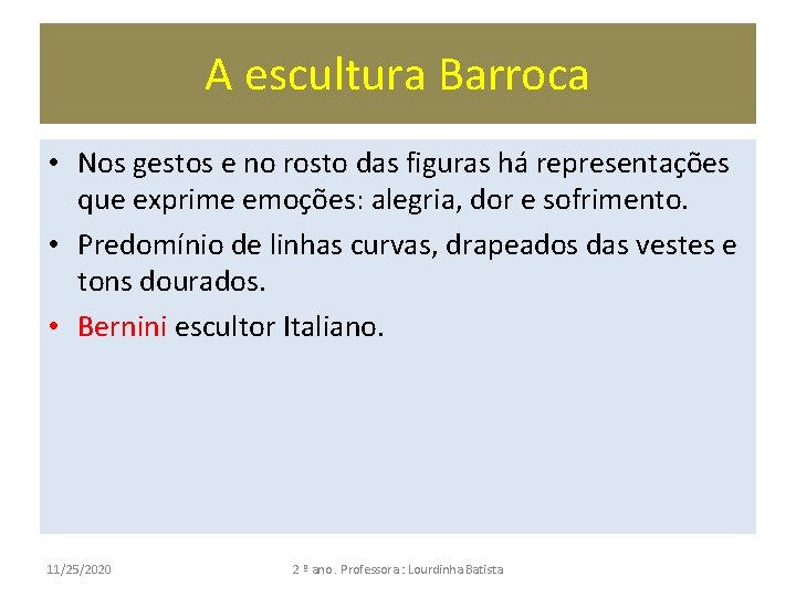 A escultura Barroca • Nos gestos e no rosto das figuras há representações que