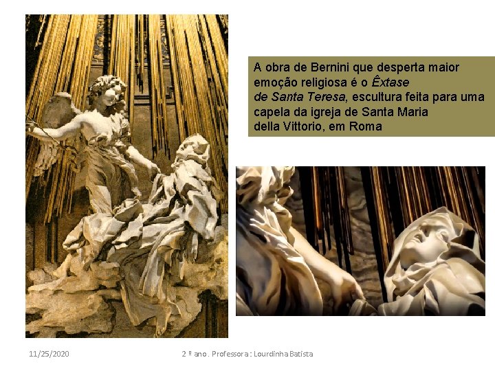 A obra de Bernini que desperta maior emoção religiosa é o Êxtase de Santa