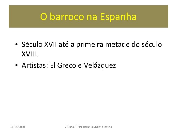 O barroco na Espanha • Século XVII até a primeira metade do século XVIII.