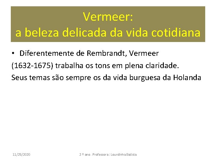 Vermeer: a beleza delicada da vida cotidiana • Diferentemente de Rembrandt, Vermeer (1632 -1675)