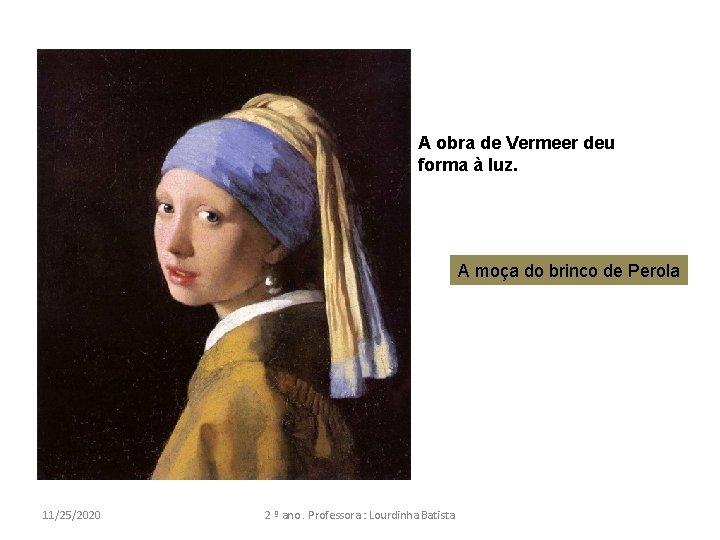 A obra de Vermeer deu forma à luz. A moça do brinco de Perola