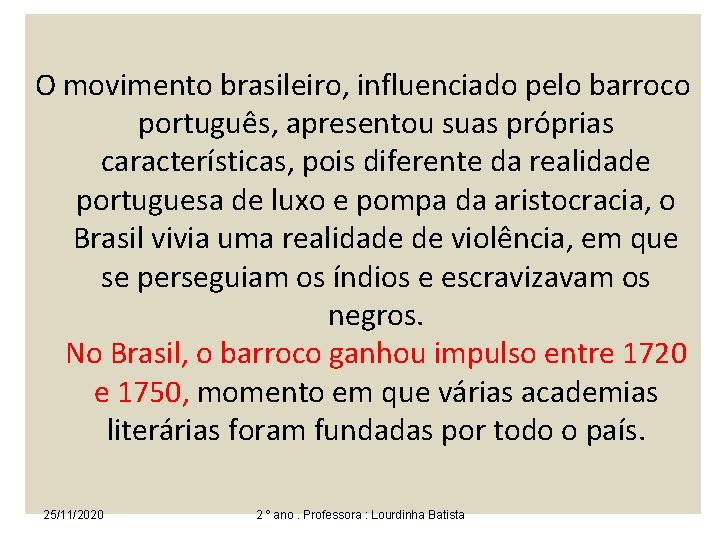 O movimento brasileiro, influenciado pelo barroco português, apresentou suas próprias características, pois diferente da