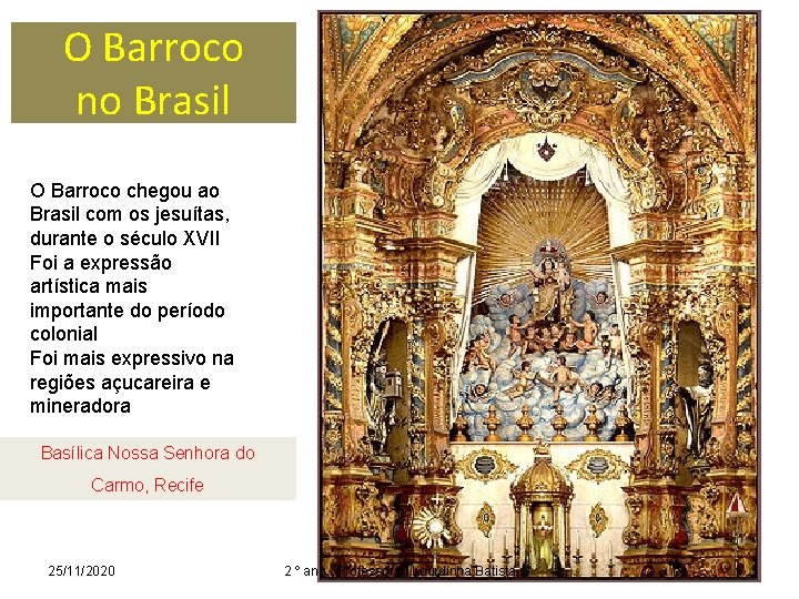 O Barroco no Brasil O Barroco chegou ao Brasil com os jesuítas, durante o