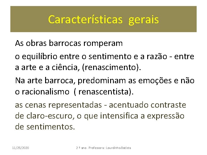 Características gerais As obras barrocas romperam o equilíbrio entre o sentimento e a razão