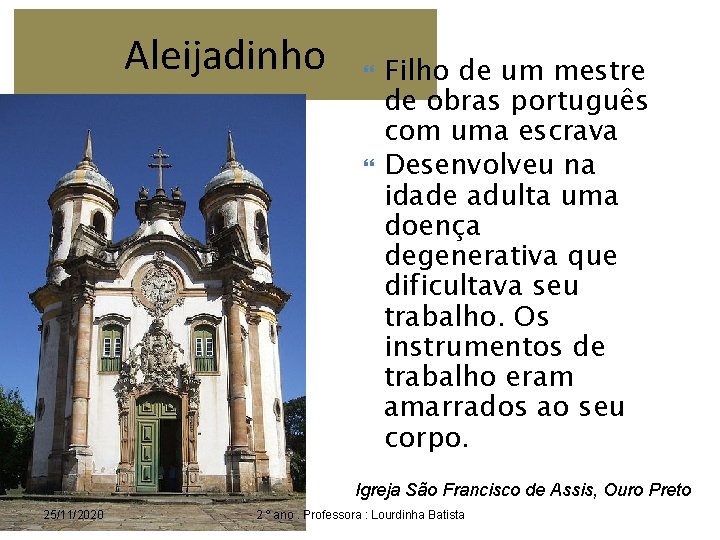 Aleijadinho Filho de um mestre de obras português com uma escrava Desenvolveu na idade