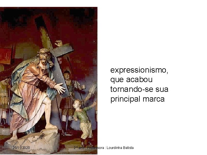 expressionismo, que acabou tornando-se sua principal marca 25/11/2020 2 º ano. Professora : Lourdinha