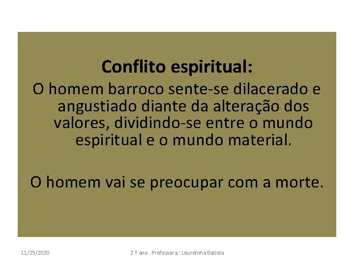 Conflito espiritual: O homem barroco sente-se dilacerado e angustiado diante da alteração dos valores,