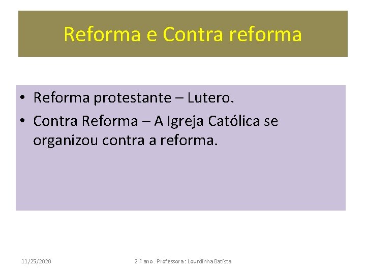 Reforma e Contra reforma • Reforma protestante – Lutero. • Contra Reforma – A