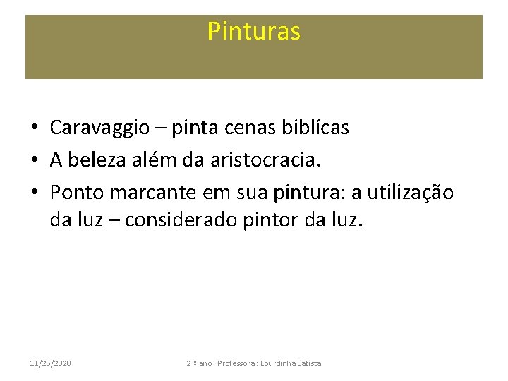 Pinturas • Caravaggio – pinta cenas biblícas • A beleza além da aristocracia. •