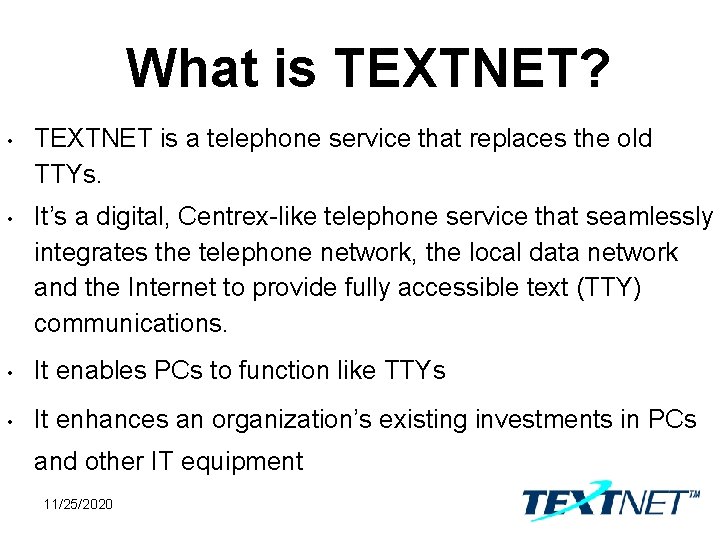 What is TEXTNET? • TEXTNET is a telephone service that replaces the old TTYs.