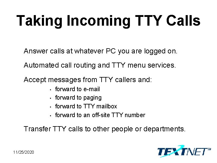 Taking Incoming TTY Calls Answer calls at whatever PC you are logged on. Automated