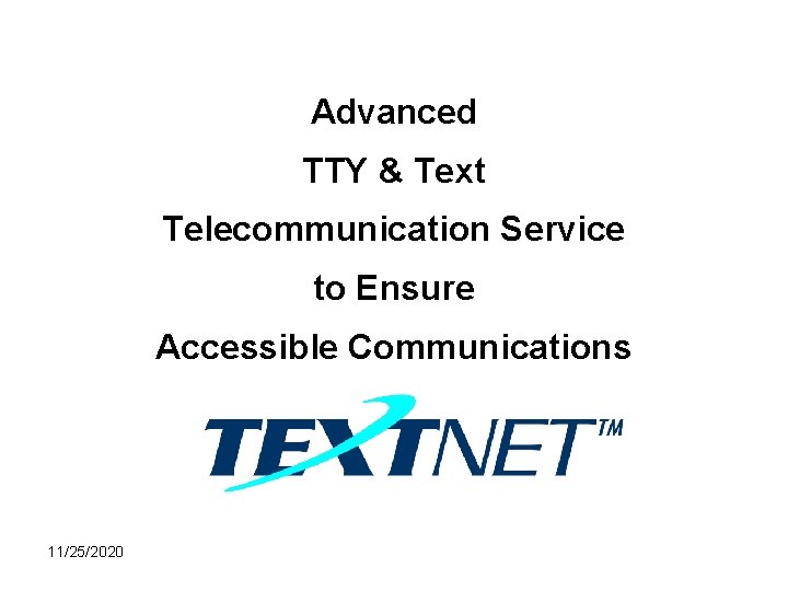 Advanced TTY & Text Telecommunication Service to Ensure Accessible Communications 11/25/2020 