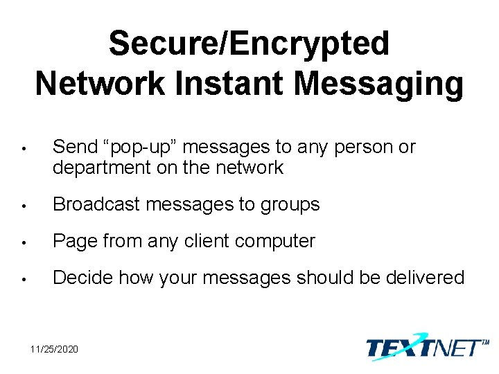 Secure/Encrypted Network Instant Messaging • Send “pop-up” messages to any person or department on