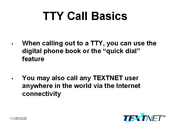 TTY Call Basics • When calling out to a TTY, you can use the