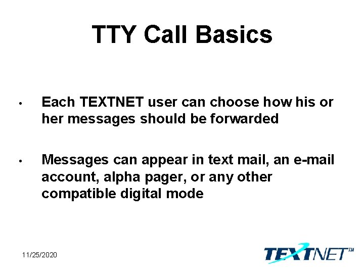 TTY Call Basics • Each TEXTNET user can choose how his or her messages