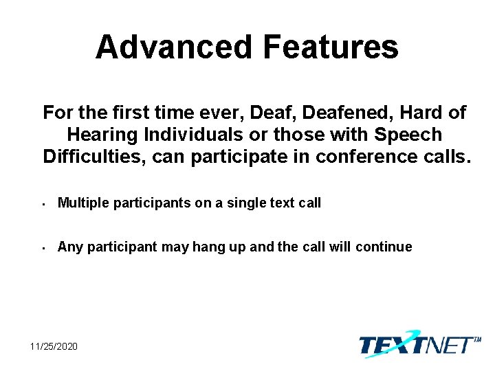 Advanced Features For the first time ever, Deafened, Hard of Hearing Individuals or those