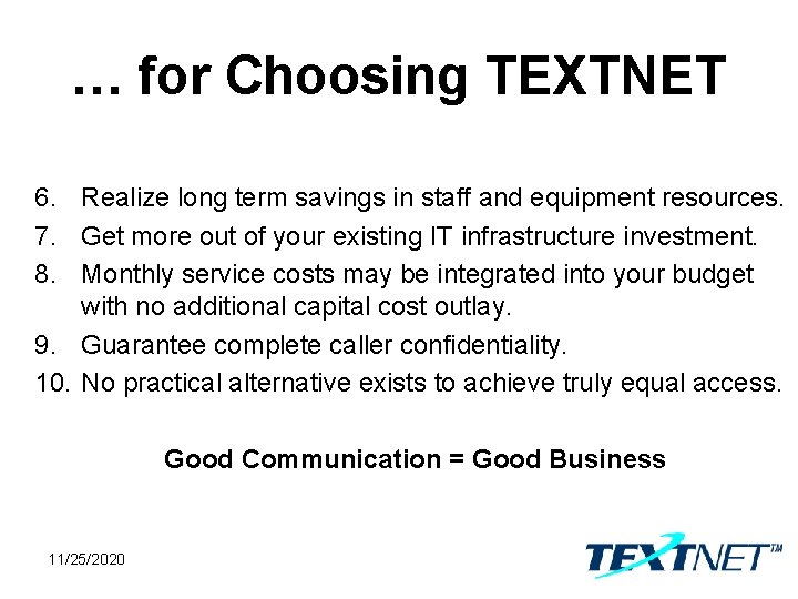 … for Choosing TEXTNET 6. Realize long term savings in staff and equipment resources.