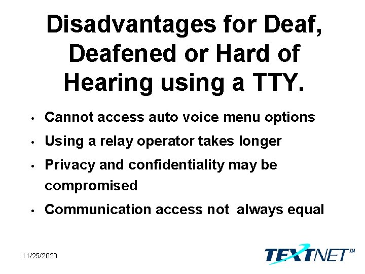 Disadvantages for Deaf, Deafened or Hard of Hearing using a TTY. • Cannot access