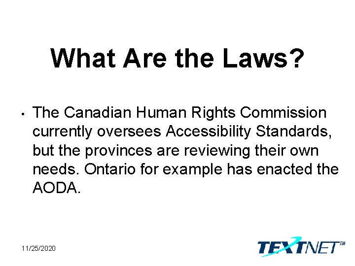 What Are the Laws? • The Canadian Human Rights Commission currently oversees Accessibility Standards,