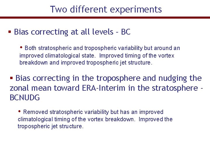 Two different experiments § Bias correcting at all levels – BC • Both stratospheric