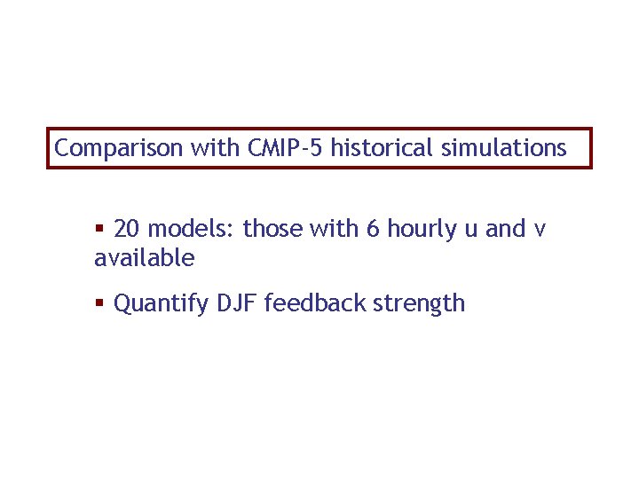 Comparison with CMIP-5 historical simulations § 20 models: those with 6 hourly u and
