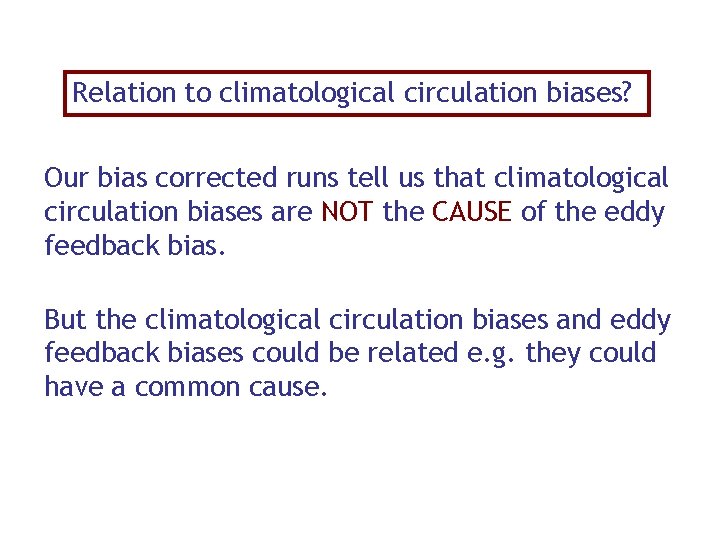 Relation to climatological circulation biases? Our bias corrected runs tell us that climatological circulation