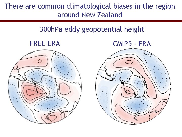 There are common climatological biases in the region around New Zealand 300 h. Pa