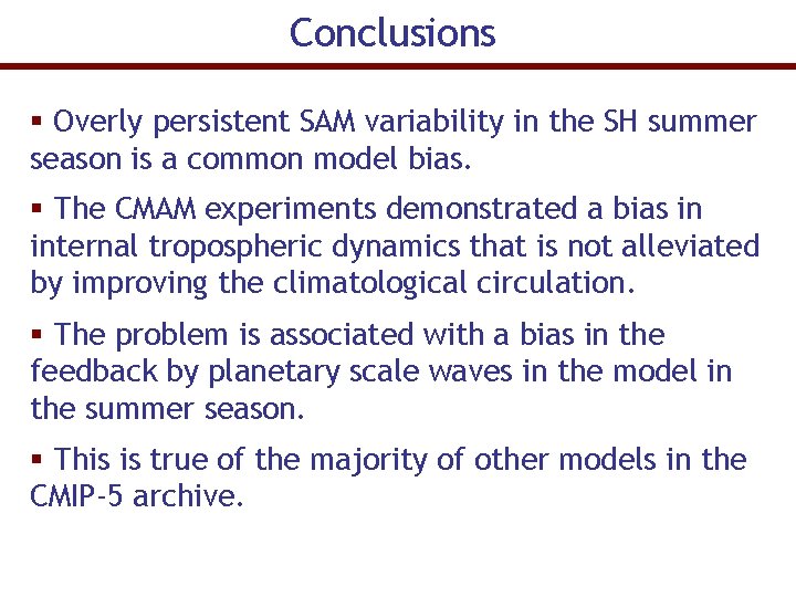 Conclusions § Overly persistent SAM variability in the SH summer season is a common