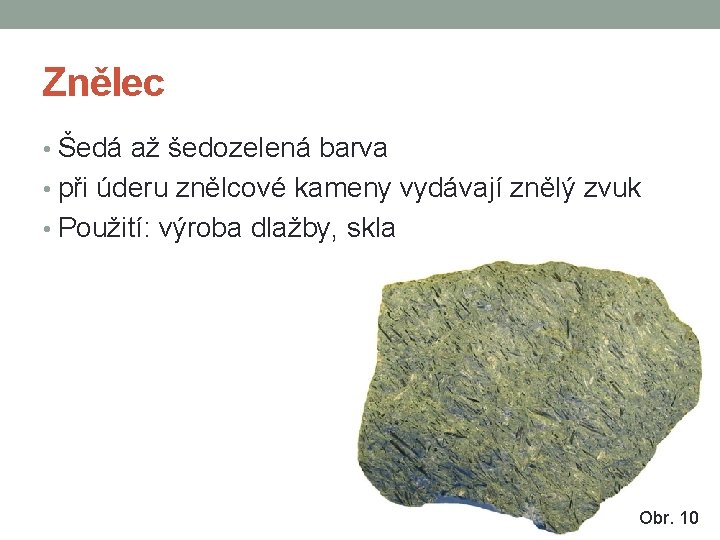 Znělec • Šedá až šedozelená barva • při úderu znělcové kameny vydávají znělý zvuk