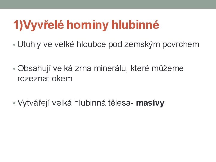 1)Vyvřelé horniny hlubinné • Utuhly ve velké hloubce pod zemským povrchem • Obsahují velká