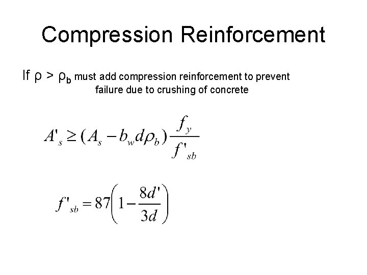 Compression Reinforcement If ρ > ρb must add compression reinforcement to prevent failure due
