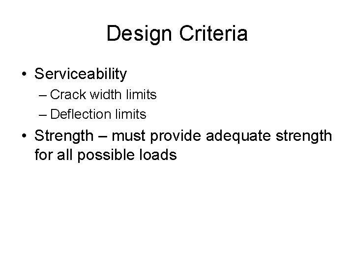 Design Criteria • Serviceability – Crack width limits – Deflection limits • Strength –