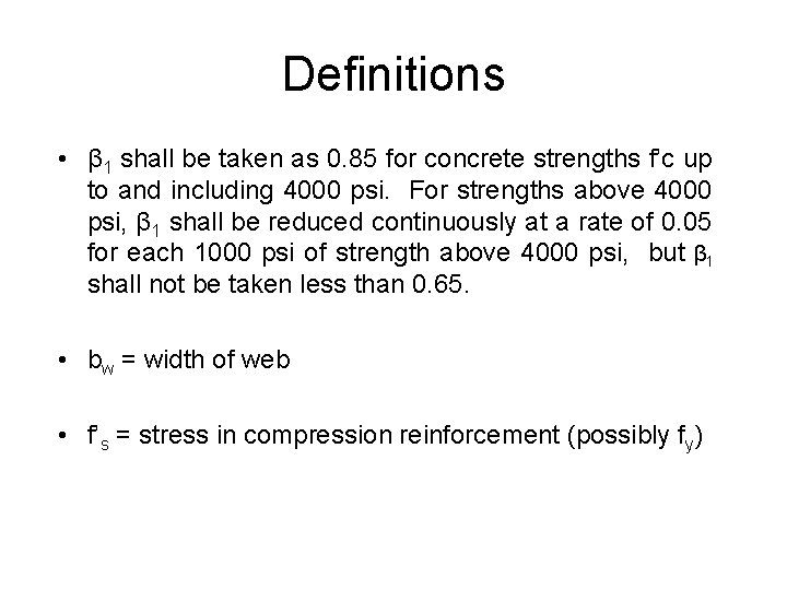 Definitions • β 1 shall be taken as 0. 85 for concrete strengths f’c