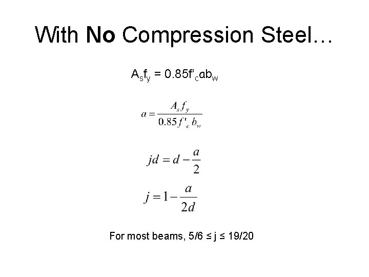 With No Compression Steel… Asfy = 0. 85 f’cabw For most beams, 5/6 ≤