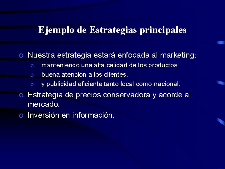 Ejemplo de Estrategias principales o Nuestrategia estará enfocada al marketing: o o o manteniendo