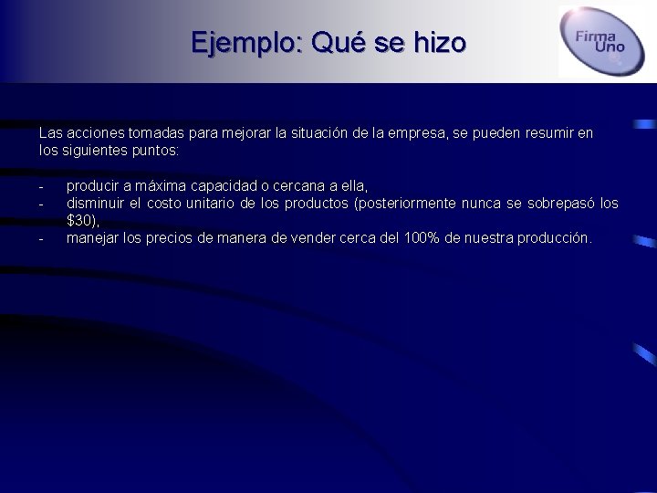 Ejemplo: Qué se hizo Las acciones tomadas para mejorar la situación de la empresa,