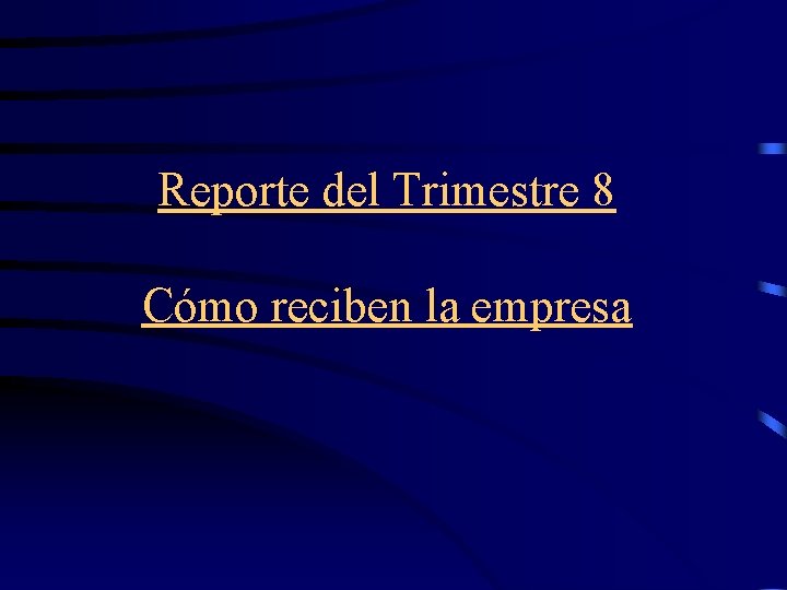 Reporte del Trimestre 8 Cómo reciben la empresa 