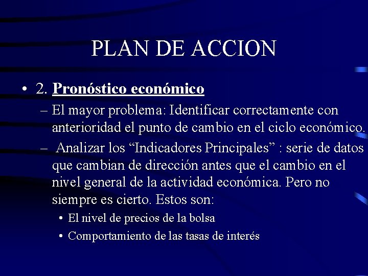 PLAN DE ACCION • 2. Pronóstico económico – El mayor problema: Identificar correctamente con