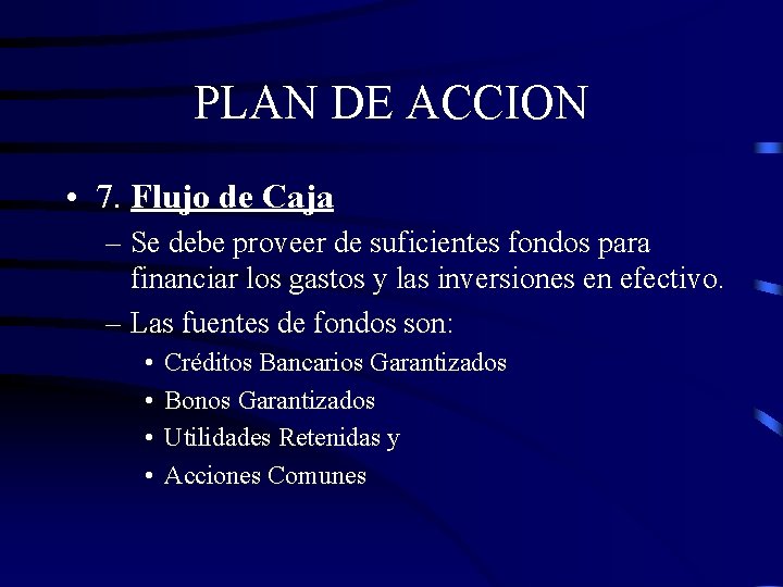 PLAN DE ACCION • 7. Flujo de Caja – Se debe proveer de suficientes